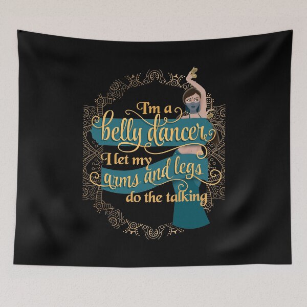 Item preview, I'm a Belly Dancer I Let My Arms and Legs Do The Talking designed and sold by EdifyEra.