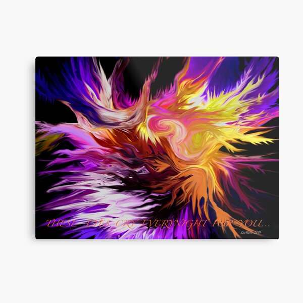 These eyes cry everynight for you.. Metal Print