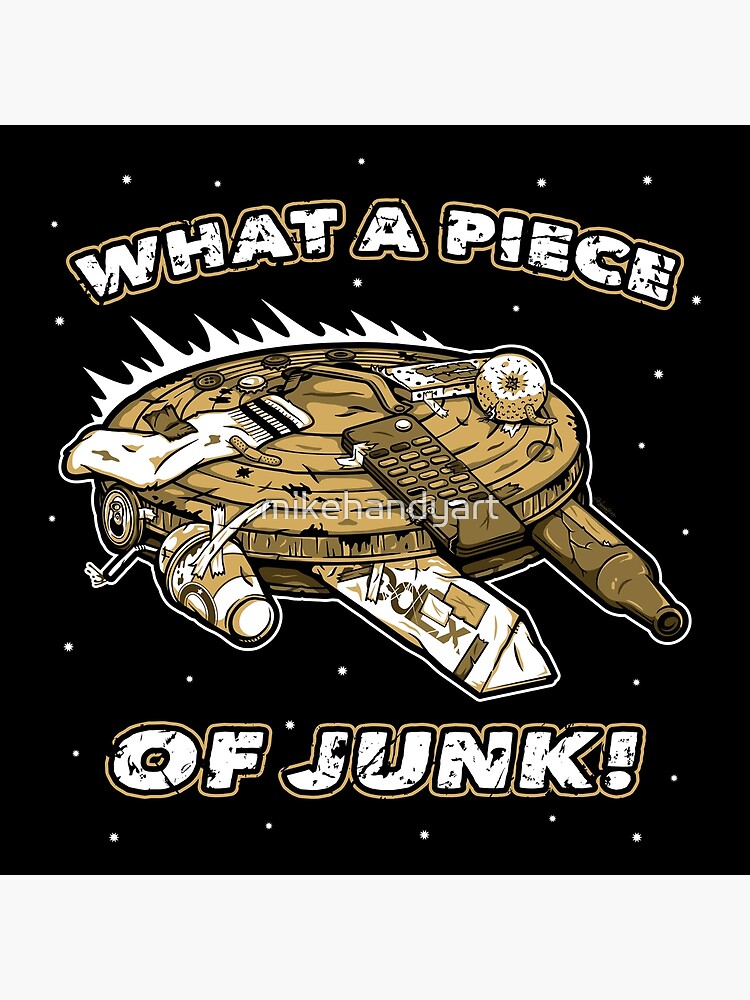 What A Piece Of Junk Poster For Sale By Mikehandyart Redbubble