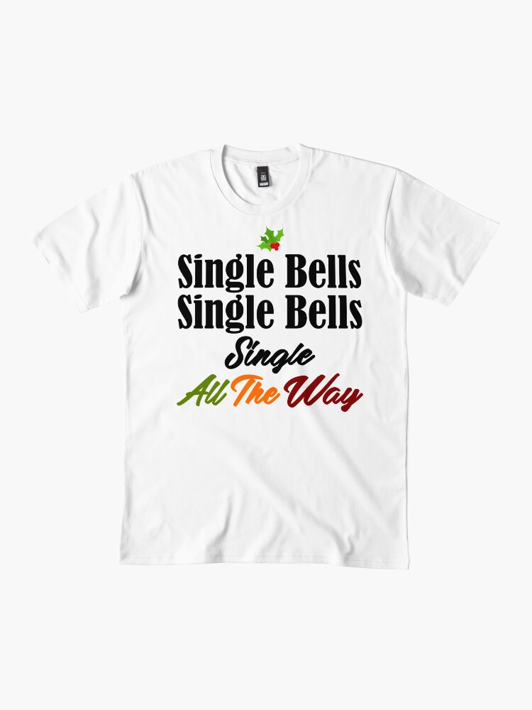 Thumbnail 2 of 4, Premium T-Shirt, Single Bells Funny Jingle Christmas Singlehood Song Meme designed and sold by seanicasia.