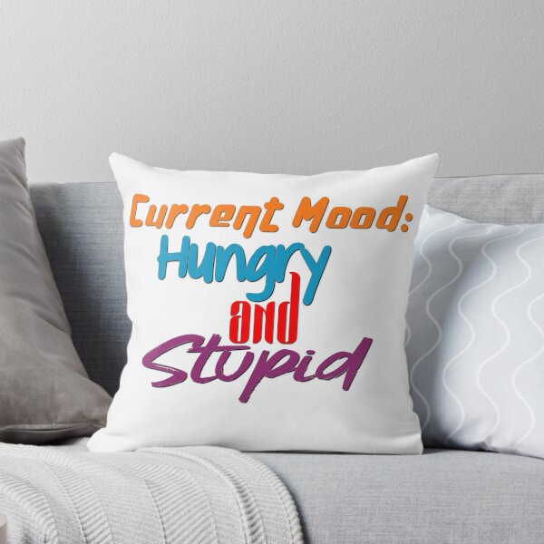 Item preview, Current Mood: Hungry and Stupid designed and sold by RandomAssDesign.