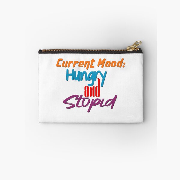 Item preview, Current Mood: Hungry and Stupid designed and sold by RandomAssDesign.