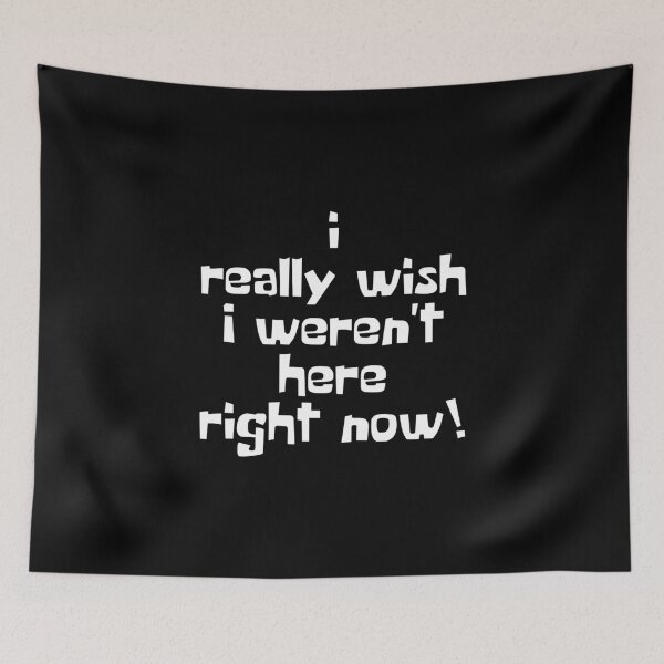 Item preview, I Really Wish I Weren't Here Right Now! designed and sold by artsylab.