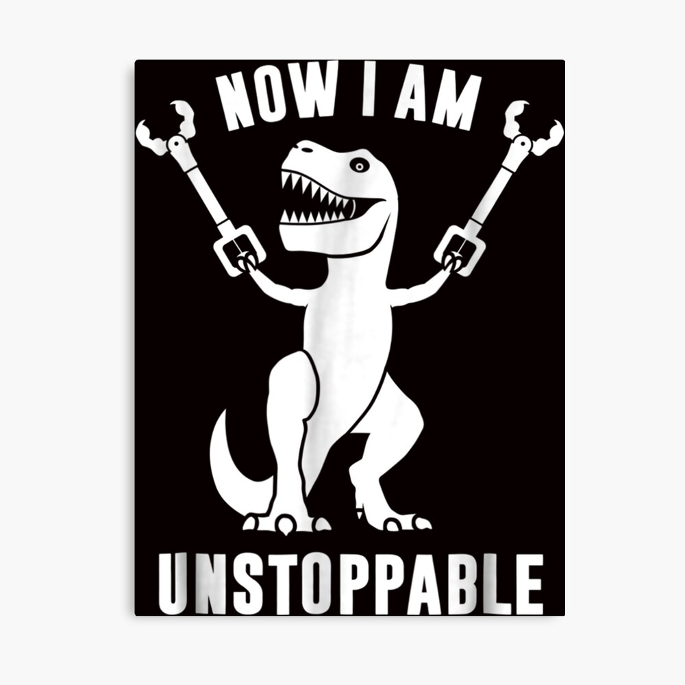 i am unstoppable dinosaur