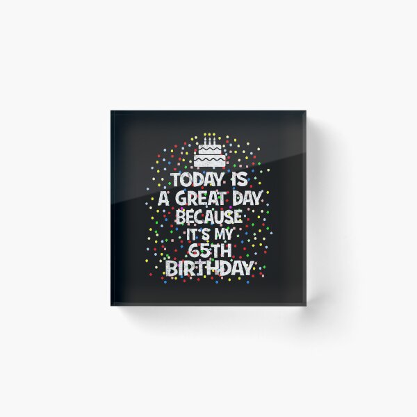 Item preview, Today Is A Great Day Because It's My 65th Birthday Present design designed and sold by Grabitees.
