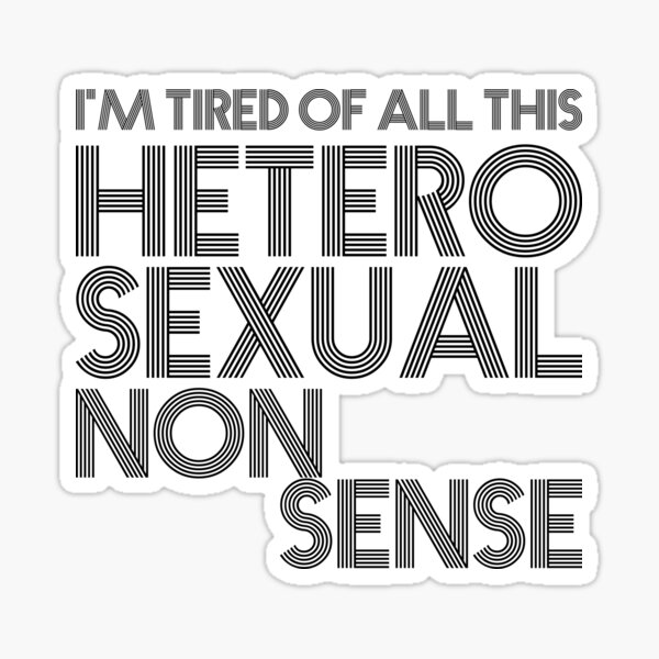 Item preview, Tired of All This Heterosexual Nonsense designed and sold by Clinton Moore.