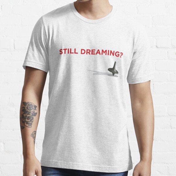 Still Dreaming? Essential T-Shirt