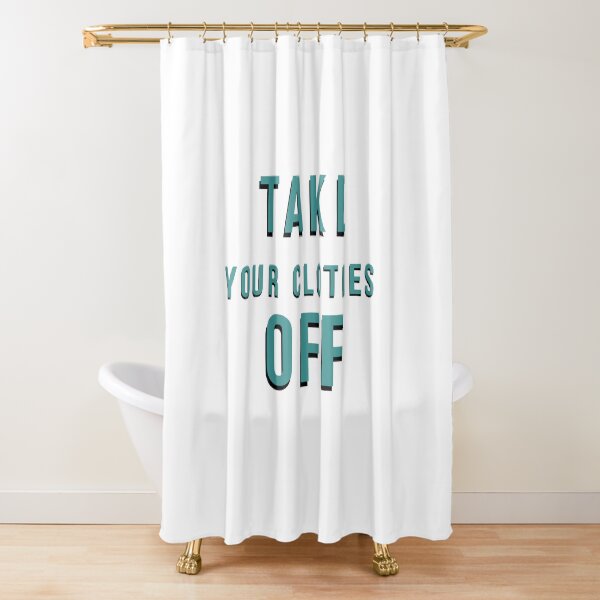 Take Your Clothes Off Shower Curtain Shower Curtain