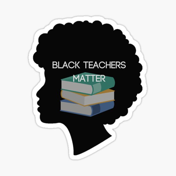 BLACK TEACHERS MATTER Sticker