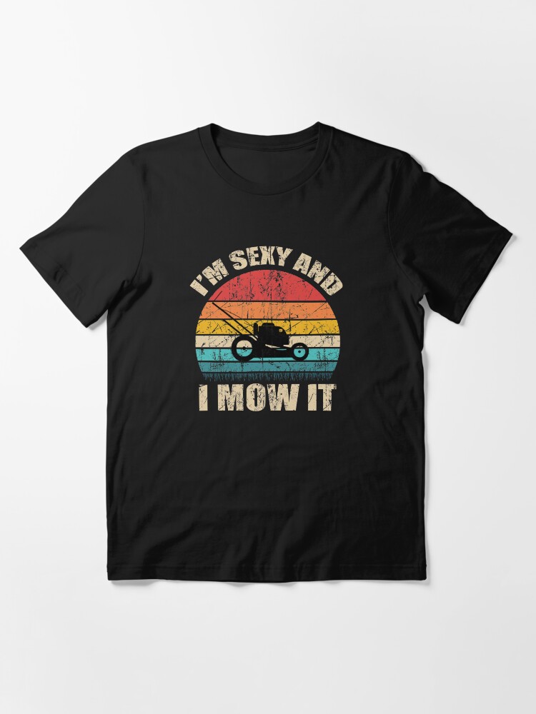 Alternate view of I'm sexy and i mow it Essential T-Shirt