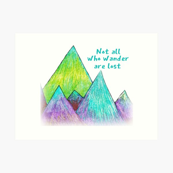Not All Who Wander Are Lost Art Print