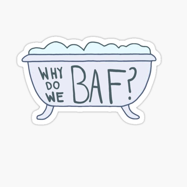"Why do we baf?" Sticker for Sale by JNArt Redbubble