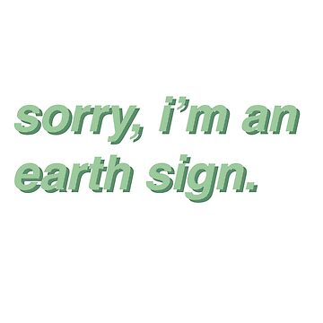 Artwork thumbnail, "Sorry, I'm An Earth Sign" by Angry Vegetarian Shop