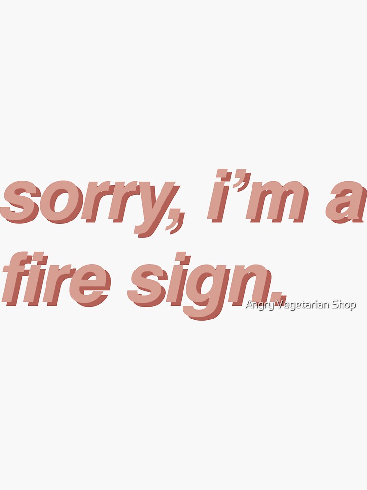 ""Sorry, I'm A Fire Sign"" Sticker for Sale by cteresa120 Redbubble