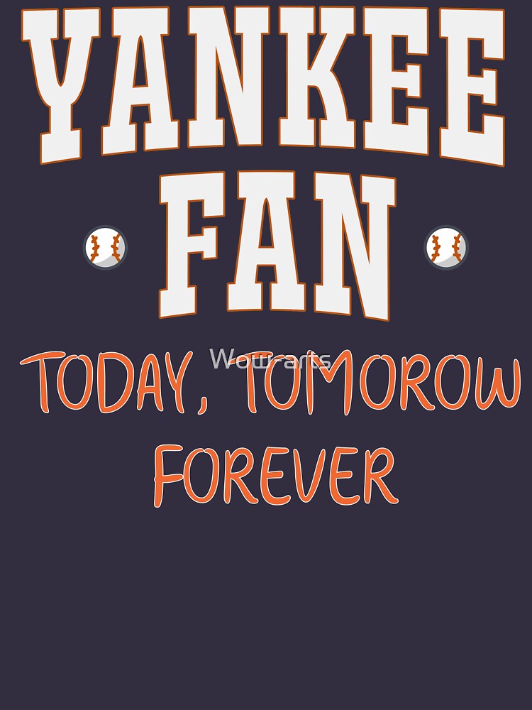 Yankee Fan Today, tomorrow, forever Essential T-Shirt for Sale by Wow-arts