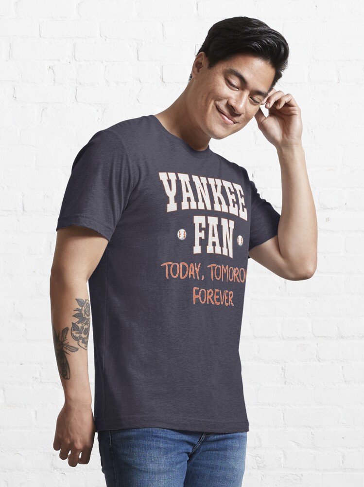 Yankee Fan Today, tomorrow, forever Essential T-Shirt for Sale by Wow-arts