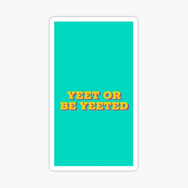 yeet or be yeeted VSCO sticker Sticker