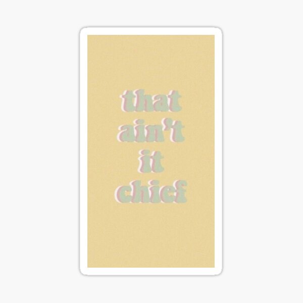 VSCO that ain't it chief sticker Sticker