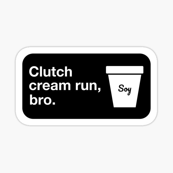 Clutch cream run, bro. Sticker