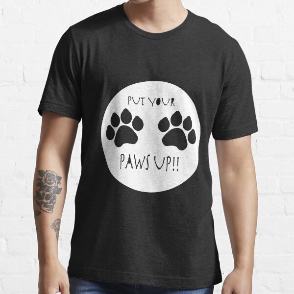 Put Your Paws Up! Essential T-Shirt