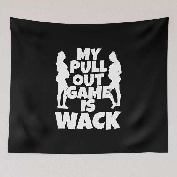 Item preview, Pull Out Game Is Wack designed and sold by wrestletoys.