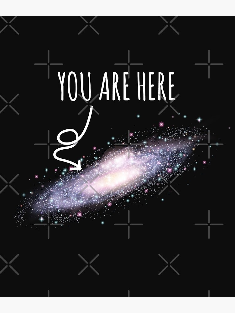 "You Are Here Galaxy" Poster for Sale by mooon85 Redbubble