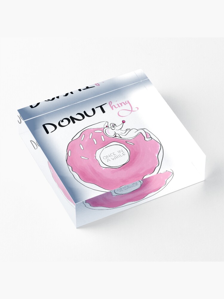Alternate view of Donuthing once in a while Acrylic Block