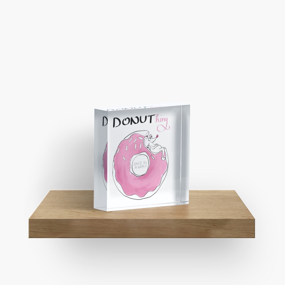 Donuthing once in a while Acrylic Block