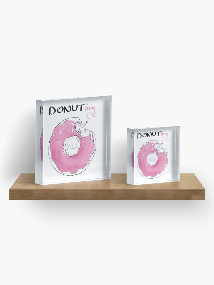 Alternate view of Donuthing once in a while Acrylic Block