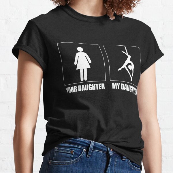 Your daughter my Daughter aerialist T-shirt Classic T-Shirt