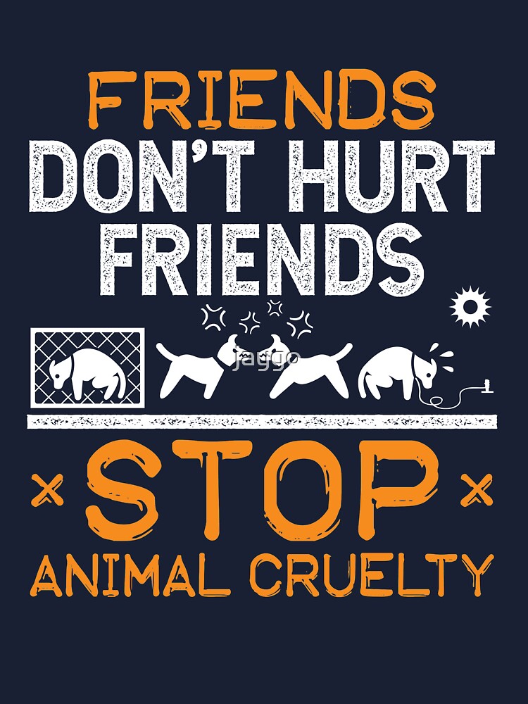 Friends Don't Hurt Friends Stop Animal Cruelty