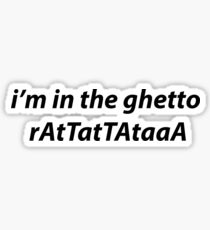 i'm in the ghetto. Sticker