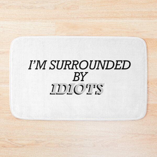 Item preview, Surrounded By Idiots Funny designed and sold by mistyp72.
