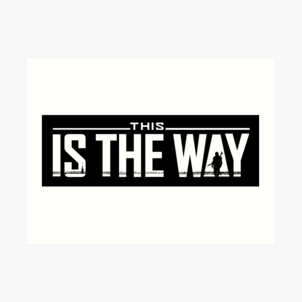 "This is the way" Art Print for Sale by notoriousitees Redbubble