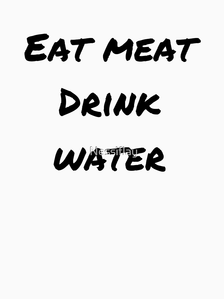 "Eat meat drink water" Pullover Hoodie for Sale by Nessiflay Redbubble