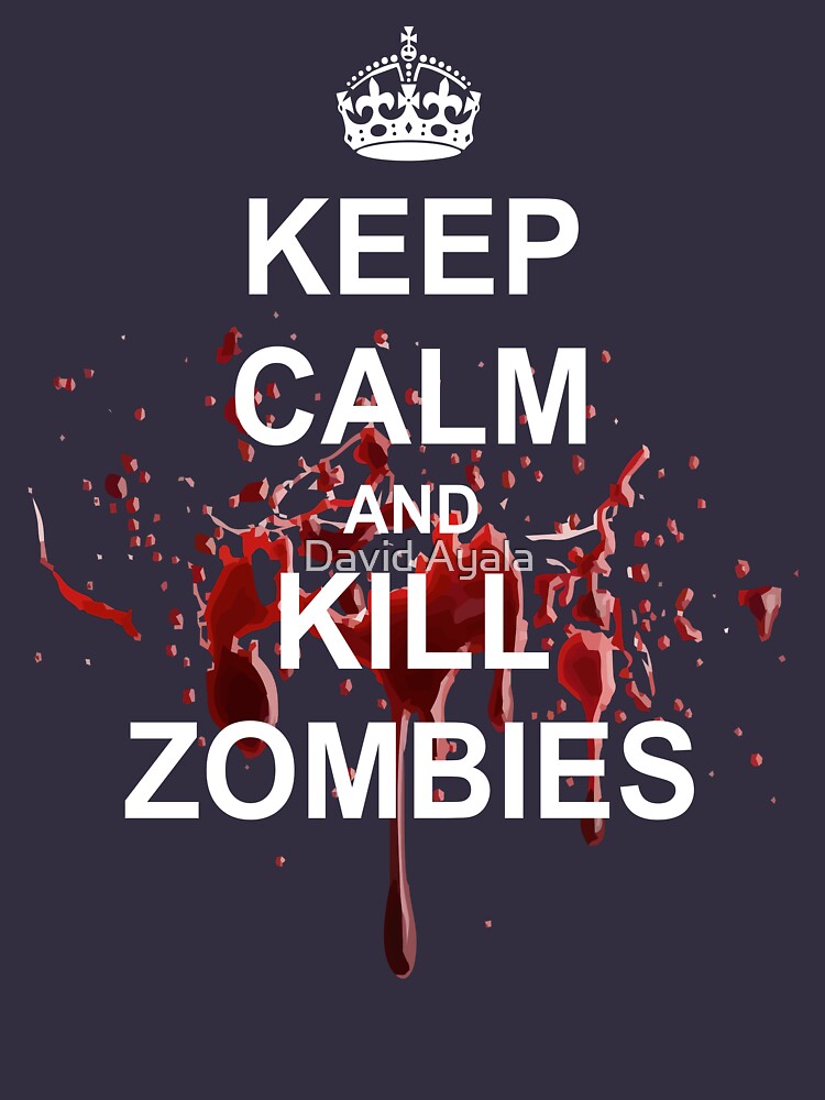 "Keep Calm, Kill Zombies" Tshirt by DavidAyala Redbubble