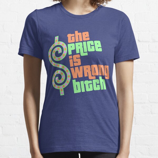The Price is Wrong Bitch Essential T-Shirt