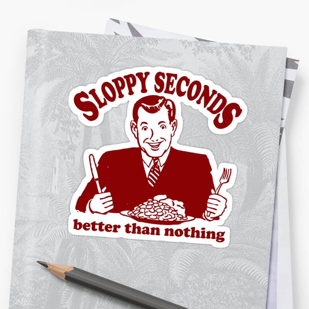 stay sloppy