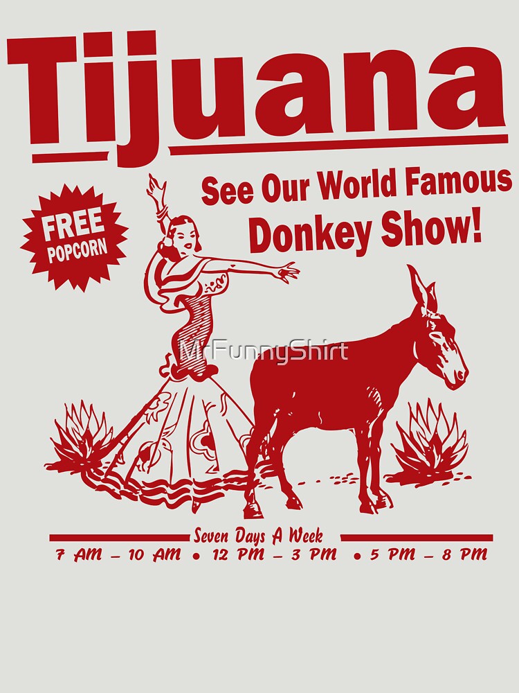 Funny Shirt - Tijuana Donkey Show by MrFunnyShirt
