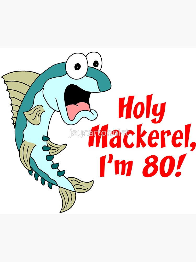 Holy Mackerel You're 80 Funny 80th Birthday Fisherman Greeting Card for  Sale by jaycartoonist