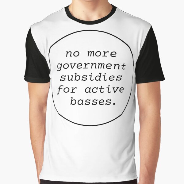 No Government Subsidies For Active Basses Graphic T-Shirt