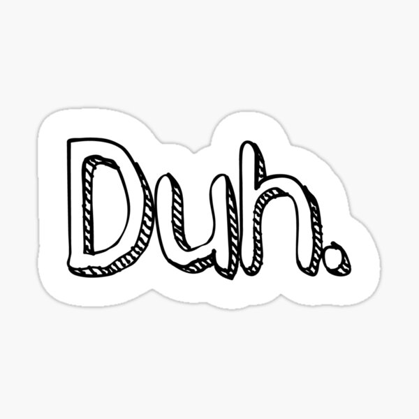 Item preview, Duh. designed and sold by heyitsbaghead.