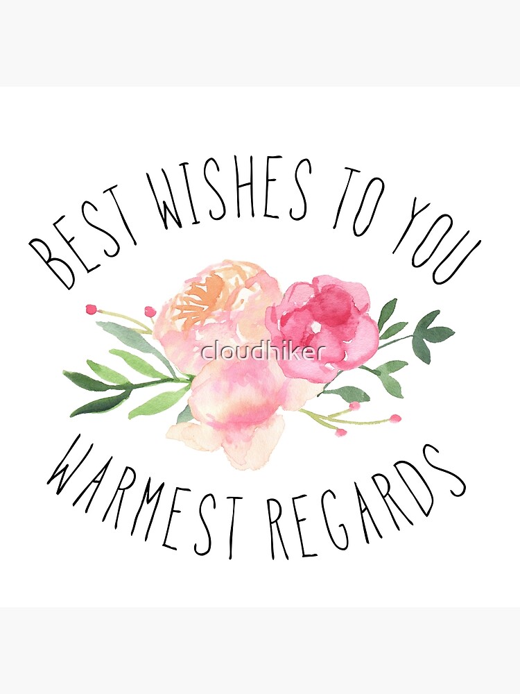 Best Wishes To You Warmest Regards Greeting Card By Cloudhiker Redbubble