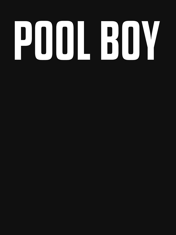 "Pool Boy" Tshirt for Sale by ArtsAndTees Redbubble pool boy tshirts