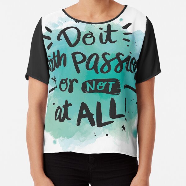 Do it with a passion or not at all quote Chiffon Top