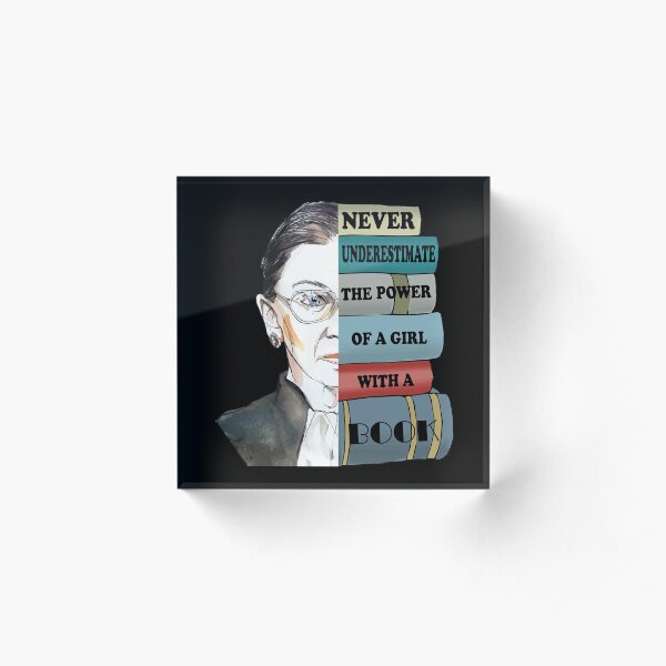 Notorious RBG Ruth Bader Ginsburg Never UnderEstimate The Power of A Girl With A Book Feminist Gift Acrylic Block