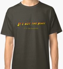 It's not the years, honey... Classic T-Shirt