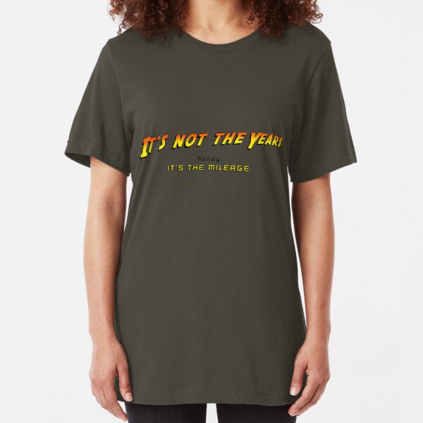 It's not the years, honey... Slim Fit T-Shirt