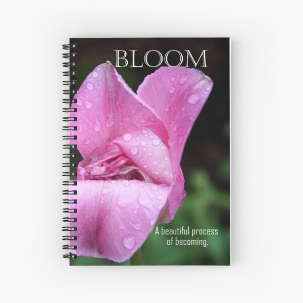 Bloom - A beautiful process of becoming Spiral Notebook