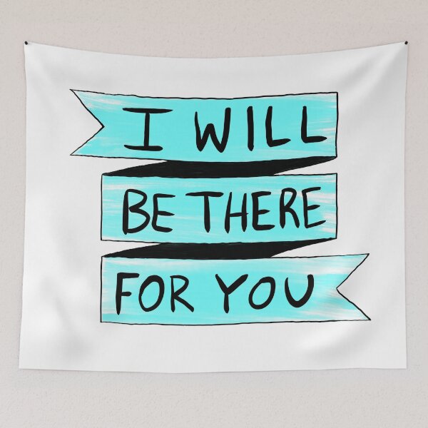 Item preview, I Will Be There For You designed and sold by Sketchbrooke.
